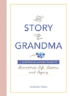 The Story of Grandma : A Question & Answer Guide to Grandma's Life, Lessons, and Legacy - Book