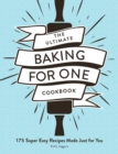 The Ultimate Baking for One Cookbook : 175 Super Easy Recipes Made Just for You - eBook