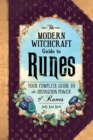 The Modern Witchcraft Guide to Runes : Your Complete Guide to the Divination Power of Runes - Book