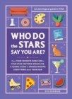 Who Do the Stars Say You Are? : From Your Favorite Rom-Com to Your Star-Destined Dream Job, a Cosmic Guide to Understanding Everything about Your Sign - Book