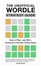 The Unofficial Wordle Strategy Guide : How to Play-and Win-Everyone's Favorite Online Game - eBook