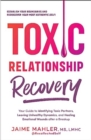 Toxic Relationship Recovery : Your Guide to Identifying Toxic Partners, Leaving Unhealthy Dynamics, and Healing Emotional Wounds after a Breakup - Book