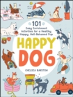 Happy Dog : 101 Easy Enrichment Activities for a Healthy, Happy, Well-Behaved Pup - eBook