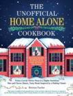 The Unofficial Home Alone Cookbook : From a "Lovely" Cheese Pizza to a "Highly Nutritious" Mac and Cheese Dinner, Tasty Meals Inspired by a Holiday Classic - Book