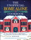 The Unofficial Home Alone Cookbook : From a "Lovely" Cheese Pizza to a "Highly Nutritious" Mac and Cheese Dinner, Tasty Meals Inspired by a Holiday Classic - eBook