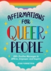 Affirmations for Queer People : 100+ Positive Messages to Affirm, Empower, and Inspire - Book