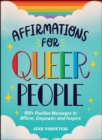 Affirmations for Queer People : 100+ Positive Messages to Affirm, Empower, and Inspire - eBook