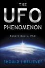 The UFO Phenomenon : Should I Believe? - eBook