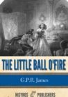 The Little Ball O' Fire or the Life and Adventures of John Marston Hall - eBook