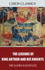 The Legends of King Arthur and His Knights - eBook