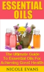 Essential Oils : Essential Oils For Beginners For Ultimate Health - eBook