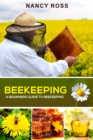 Beekeeping : A Beginners Guide To Beekeeping - eBook