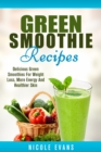 Green Smoothie : Delicious Green Smoothies for Weight Loss, More Energy and Healthier Skin - eBook