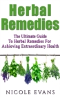 Herbal Remedies : Herbal Remedies Guide For Achieving Ultimate Health - eBook