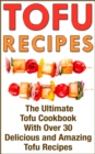 Tofu : Tofu Cookbook With Over 30 Delicious Tofu Recipes - eBook