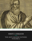 The Anti-Nicene Fathers Volume 2 - eBook