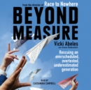 Beyond Measure : Rescuing an Overscheduled, Overtested, Underestimated Generation - eAudiobook