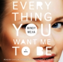 Everything You Want Me to Be : A Thriller - eAudiobook