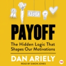 Payoff : The Hidden Logic That Shapes Our Motivations - eAudiobook