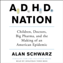 ADHD Nation : Children, Doctors, Big Pharma, and the Making of an American Epidemic - eAudiobook
