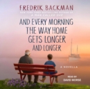 And Every Morning the Way Home Gets Longer and Longer : A Novella - eAudiobook