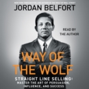 The Way of the Wolf : Straight Line Selling: Master the Art of Persuasion, Influence, and Success - eAudiobook