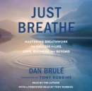 Just Breathe : Mastering Breathwork for Success in Life, Love, Business, and Beyond - eAudiobook
