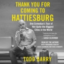 Thank You for Coming to Hattiesburg : One Comedian's Tour of Not-Quite-the-Biggest Cities in the World - eAudiobook