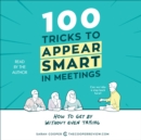 100 Tricks to Appear Smart in Meetings : How to Get By Without Even Trying - eAudiobook