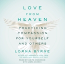Love From Heaven : Practicing Compassion for Yourself and Others - eAudiobook