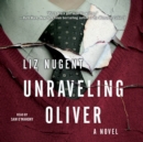 Unraveling Oliver : A Novel - eAudiobook