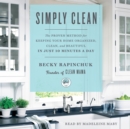 Simply Clean : The Proven Method for Keeping Your Home Organized, Clean, and Beautiful in Just 10 Minutes a Day - eAudiobook
