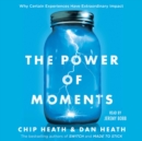 The Power of Moments : Why Certain Experiences Have Extraordinary Impact - eAudiobook