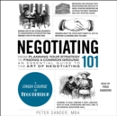 Negotiating 101 : From Planning Your Strategy to Finding a Common Ground, an Essential Guide to the Art of Negotiating - eAudiobook