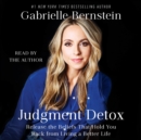 Judgment Detox : Release the Beliefs That Hold You Back from Living A Better Life - eAudiobook