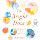 The Bright Hour : A Memoir of Living and Dying - eAudiobook