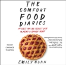 The Comfort Food Diaries : My Quest for the Perfect Dish to Mend a Broken Heart - eAudiobook