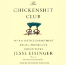 The Chickenshit Club : Why the Justice Department Fails to Prosecute ExecutivesWhite Collar Criminals - eAudiobook