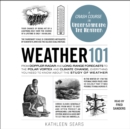 Weather 101 : From Doppler Radar and Long-Range Forecasts to the Polar Vortex and Climate Change, Everything You Need to Know about the Study of Weather - eAudiobook