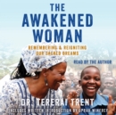 The Awakened Woman : Remembering & Reigniting Our Sacred Dreams - eAudiobook