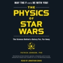 The Physics of Star Wars : The Science Behind a Galaxy Far, Far Away - eAudiobook