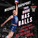 This Book Has Balls : Sports Rants from the MVP of Talking Trash - eAudiobook