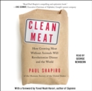 Clean Meat : How Growing Meat Without Animals Will Revolutionize Dinner and the World - eAudiobook