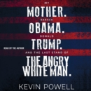 My Mother. Barack Obama. Donald Trump. And the Last Stand of the Angry White Man. - eAudiobook