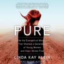 Pure : Inside the Evangelical Movement that Shamed a Generation of Young Women and How I Broke Free - eAudiobook