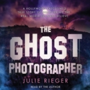The Ghost Photographer : A Hollywood Executive Discovers the Real World of Make-Believe - eAudiobook
