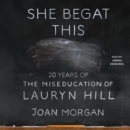 She Begat This : 20 Years of The Miseducation of Lauryn Hill - eAudiobook