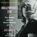 Hollywood's Eve : Eve Babitz and the Secret History of L.A. - eAudiobook