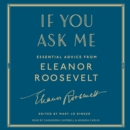 If You Ask Me : Essential Advice from Eleanor Roosevelt - eAudiobook