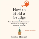How to Hold a Grudge : From Resentment to Contentment-The Power of Grudges to Transform Your Life - eAudiobook